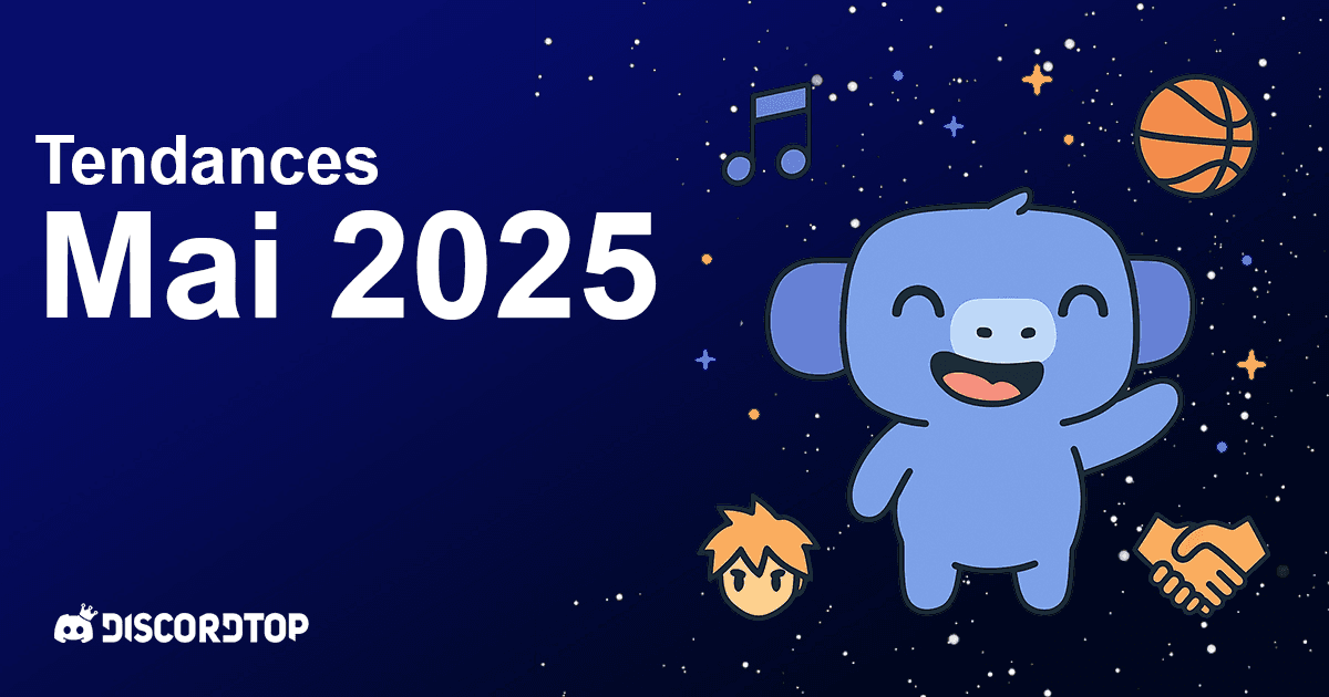 Mai 2025 : quelles sont les tendances actuelles sur Discord ?